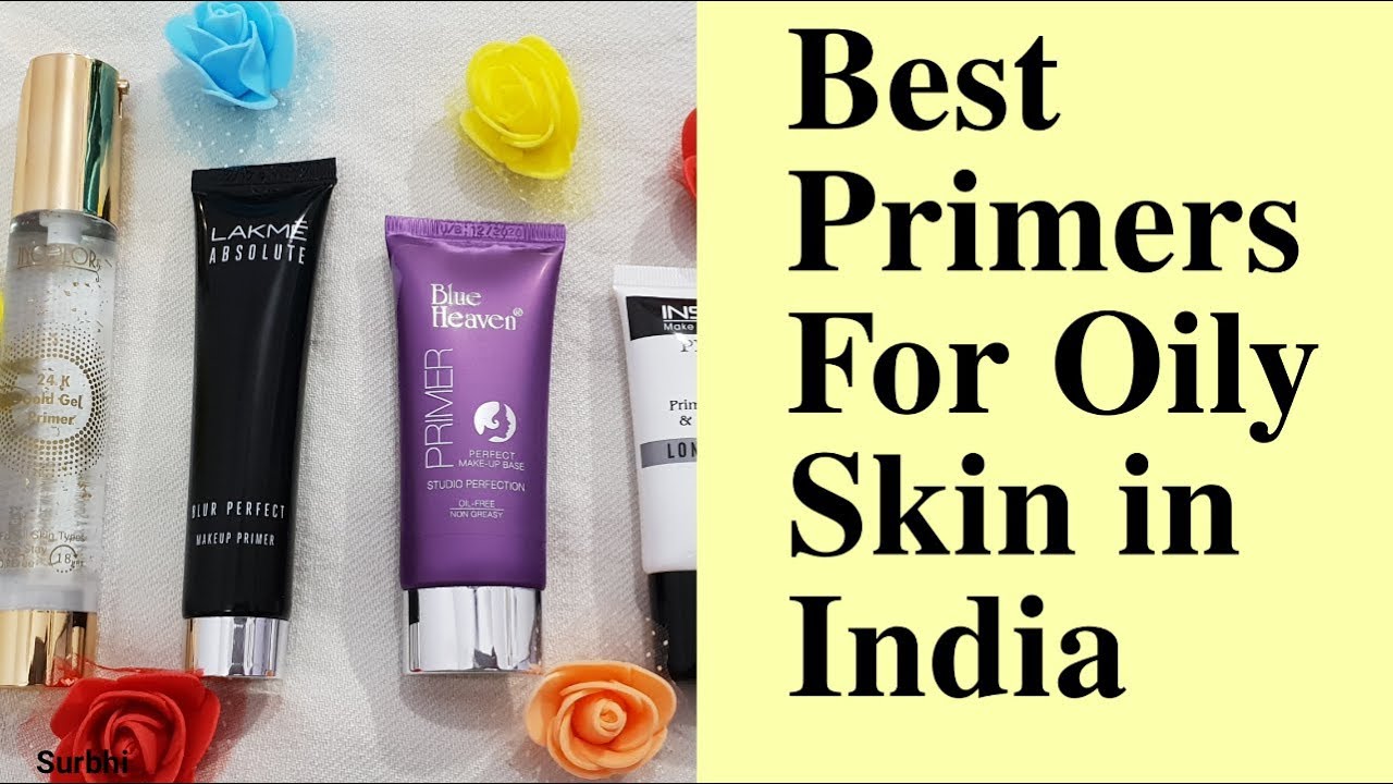 Best Primers For Oily Skin In India Affordable Primers For Oily Skin In India Youtube