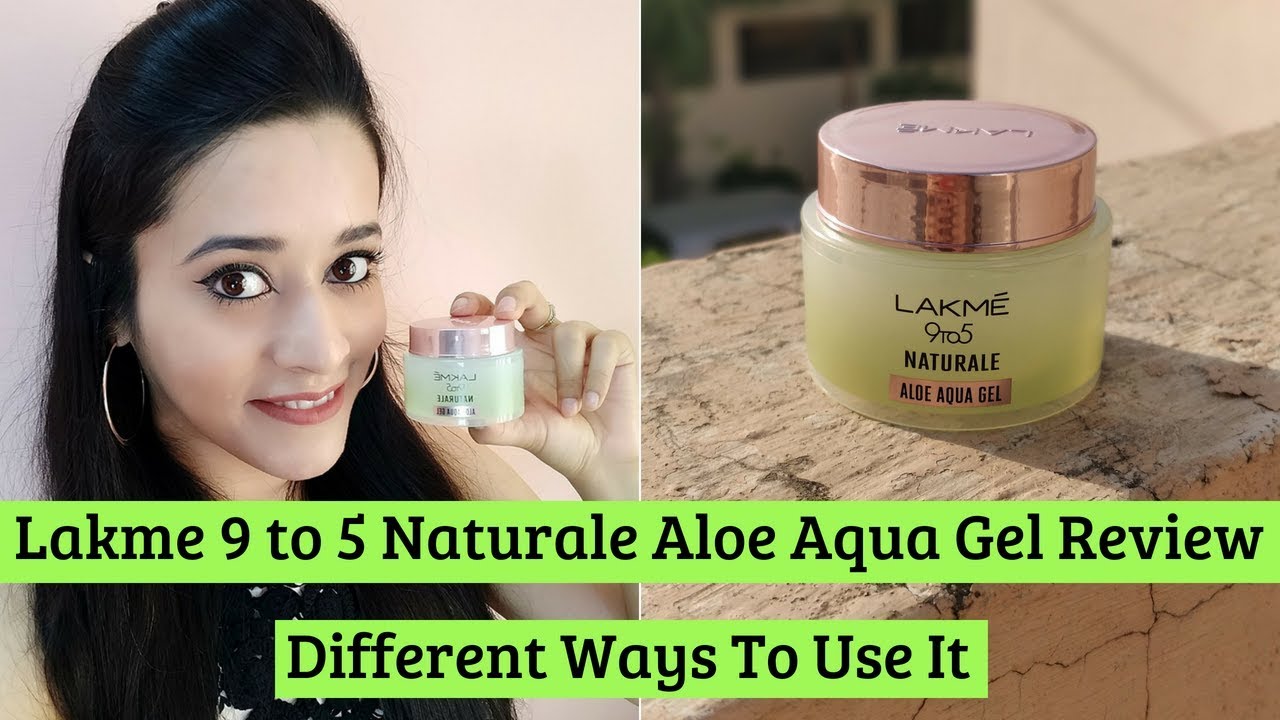 Lakme 9 To 5 Naturale Aloe Aqua Gel Review How To Use It In 7 Different Ways Just Another Girl Youtube